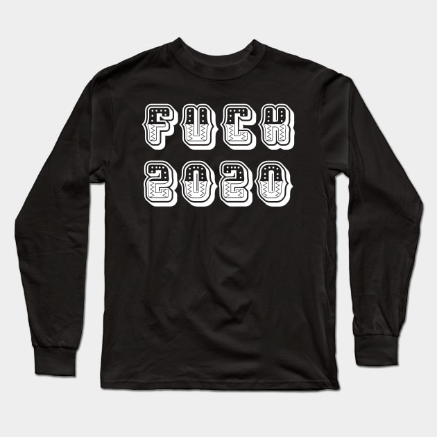 Fuck 2020 Long Sleeve T-Shirt by Dexter